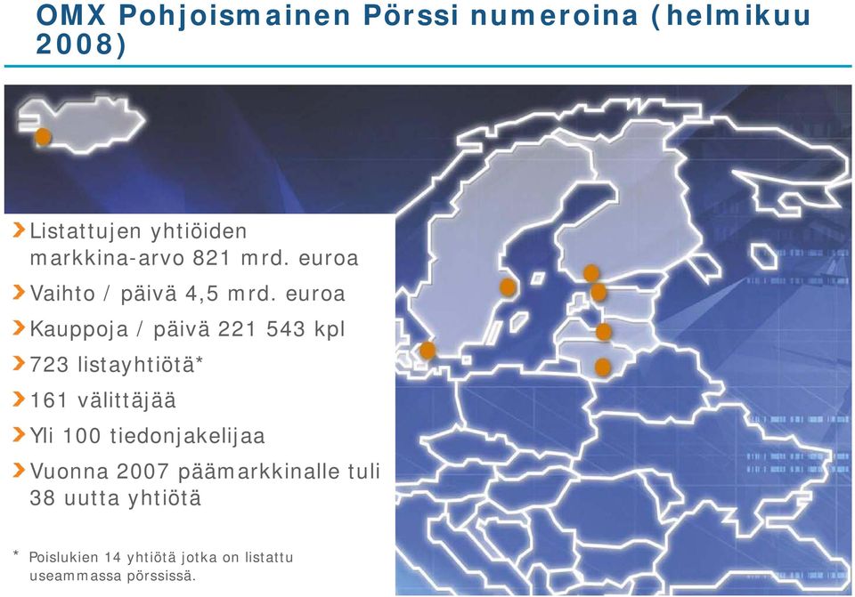 euroa Kauppoja / päivä 221 543 kpl 723 listayhtiötä* 161 välittäjää Yli 100