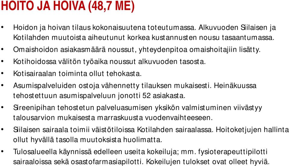 Asumispalveluiden ostoja vähennetty tilauksen mukaisesti. Heinäkuussa tehostettuun asumispalveluun jonotti 52 asiakasta.