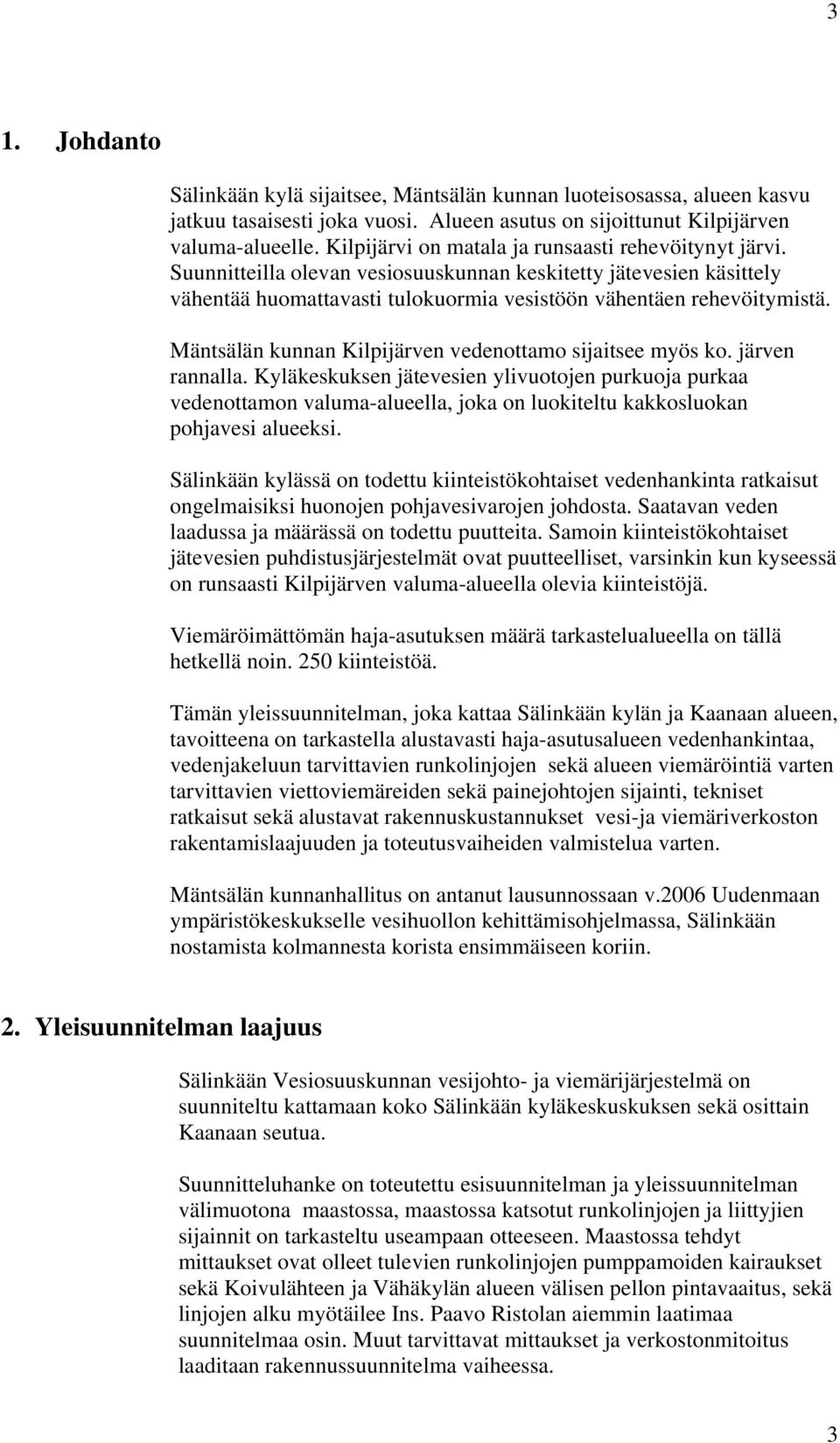 Mäntsälän kunnan Kilpijärven vedenottamo sijaitsee myös ko. järven rannalla.