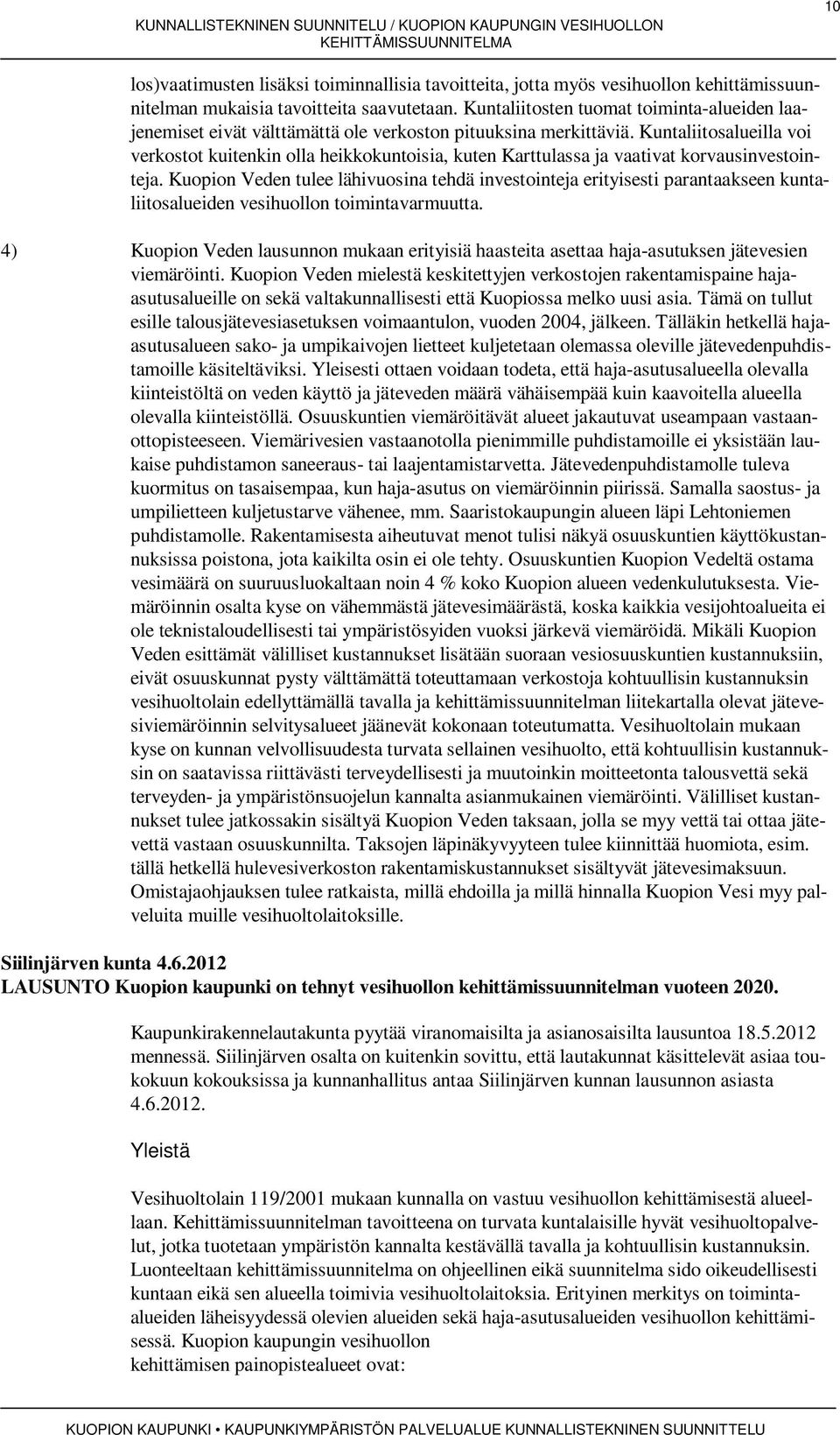 Kuntaliitosalueilla voi verkostot kuitenkin olla heikkokuntoisia, kuten Karttulassa ja vaativat korvausinvestointeja.