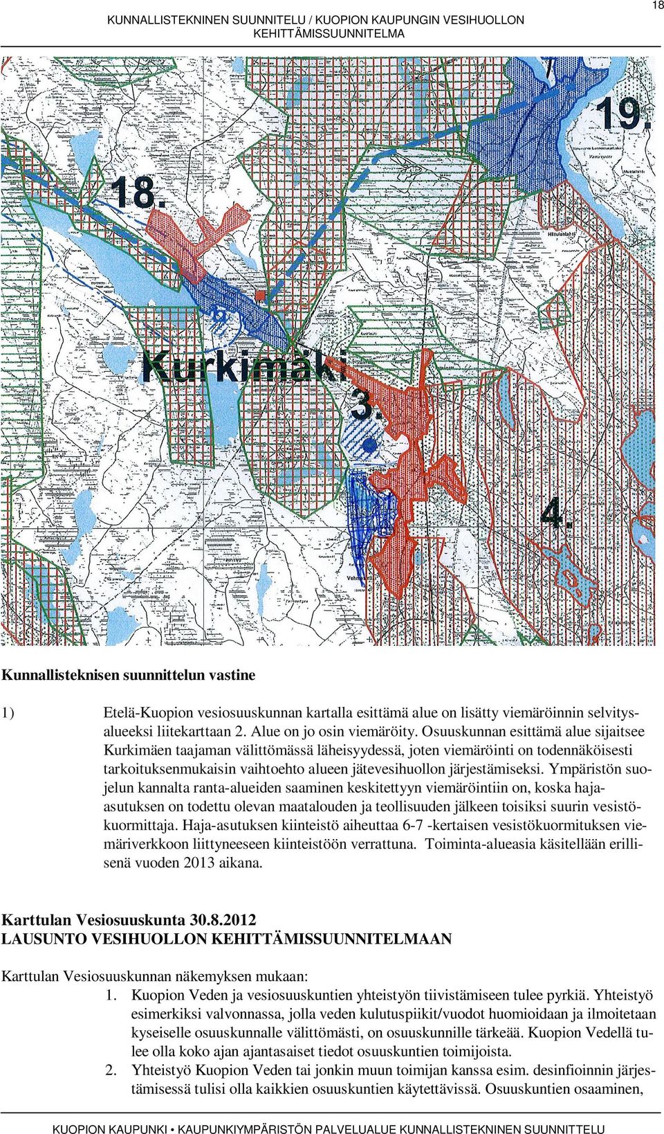 Osuuskunnan esittämä alue sijaitsee Kurkimäen taajaman välittömässä läheisyydessä, joten viemäröinti on todennäköisesti tarkoituksenmukaisin vaihtoehto alueen jätevesihuollon järjestämiseksi.