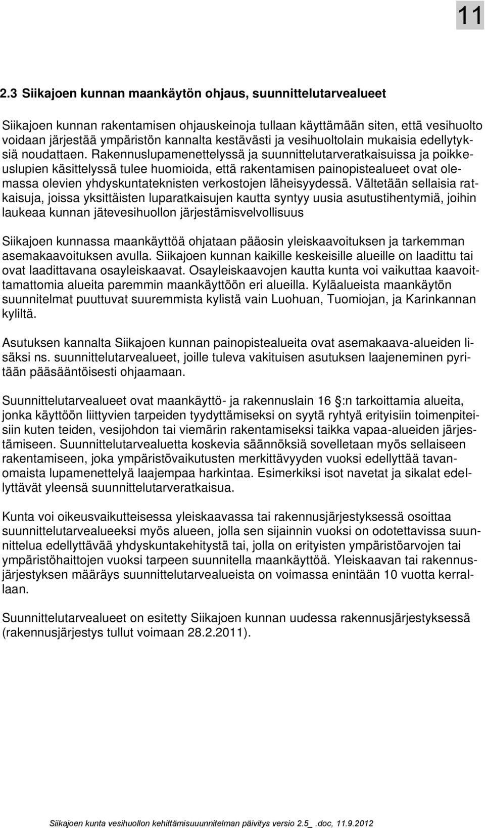 Rakennuslupamenettelyssä ja suunnittelutarveratkaisuissa ja poikkeuslupien käsittelyssä tulee huomioida, että rakentamisen painopistealueet ovat olemassa olevien yhdyskuntateknisten verkostojen