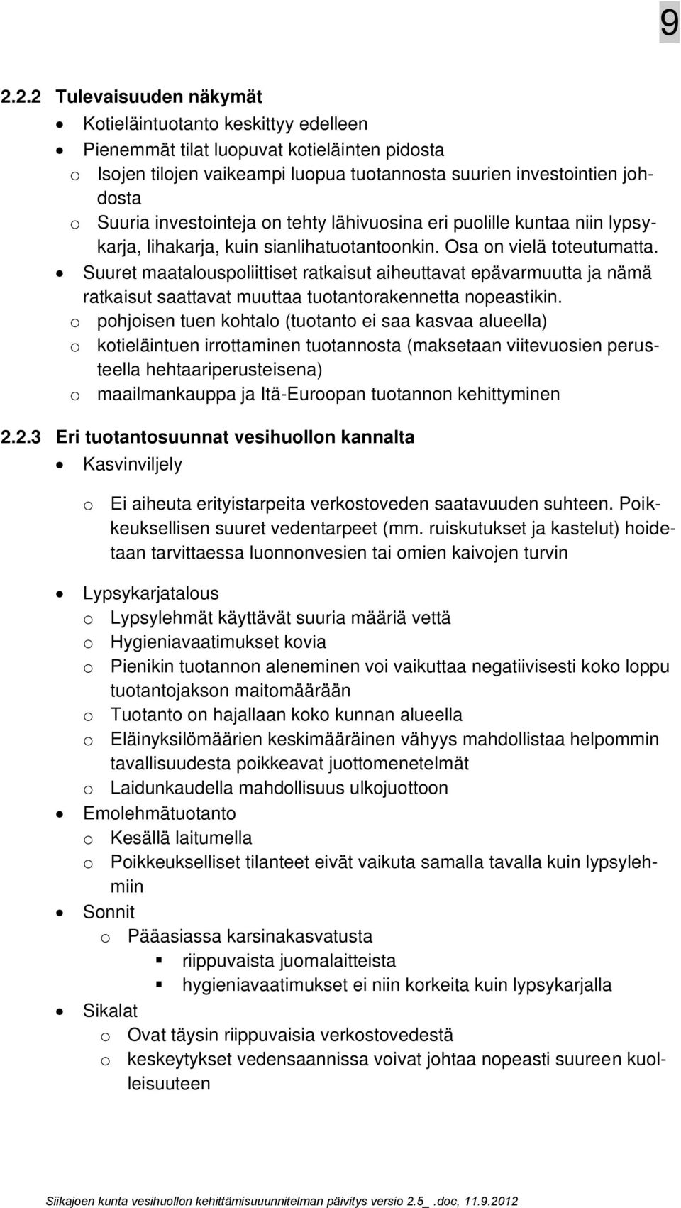 Suuret maatalouspoliittiset ratkaisut aiheuttavat epävarmuutta ja nämä ratkaisut saattavat muuttaa tuotantorakennetta nopeastikin.