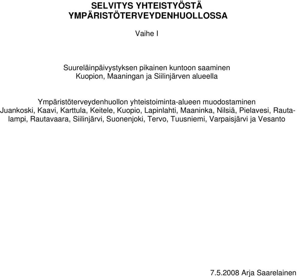 muodostaminen Juankoski, Kaavi, Karttula, Keitele, Kuopio, Lapinlahti, Maaninka, Nilsiä, Pielavesi,