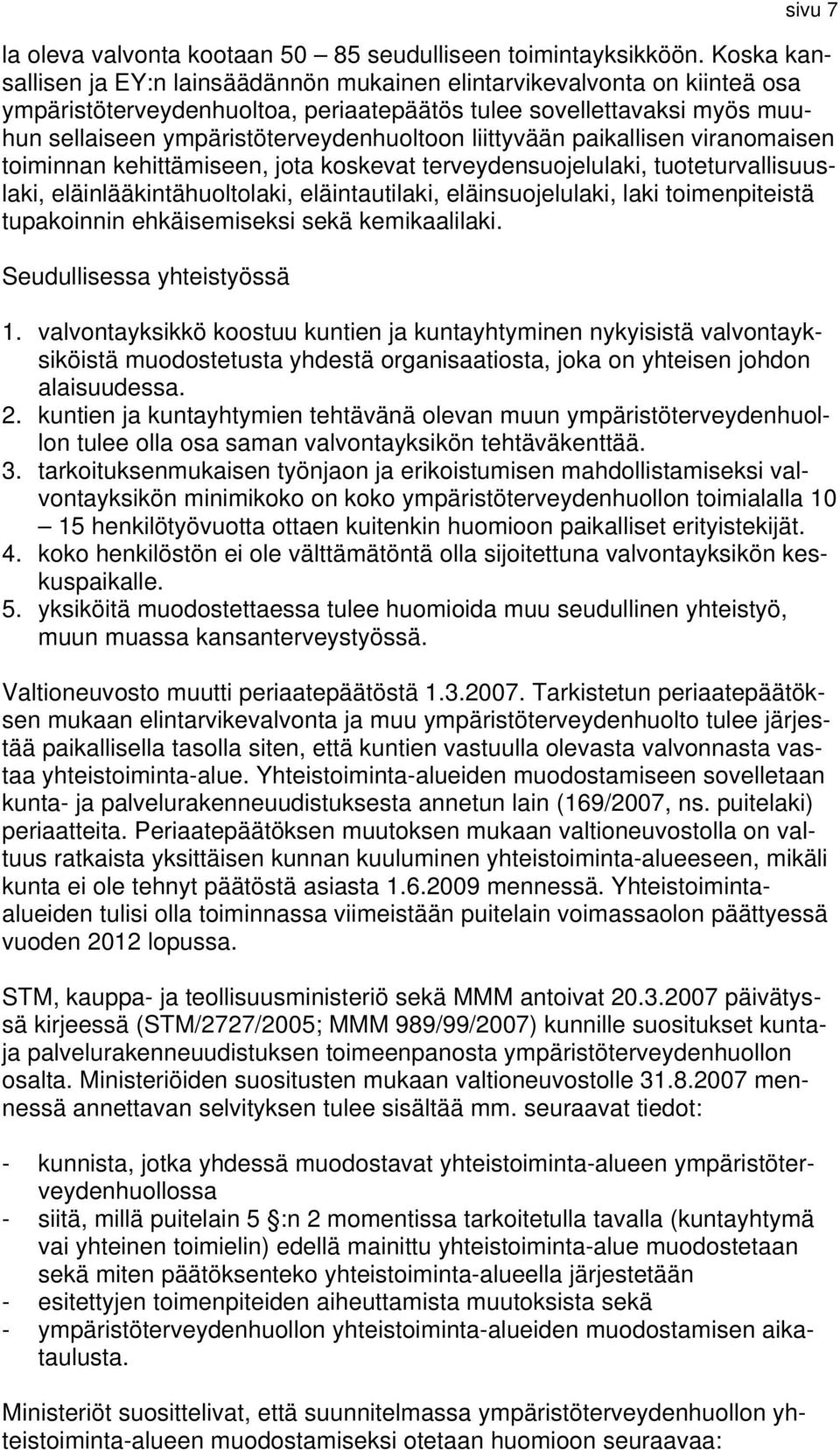 liittyvään paikallisen viranomaisen toiminnan kehittämiseen, jota koskevat terveydensuojelulaki, tuoteturvallisuuslaki, eläinlääkintähuoltolaki, eläintautilaki, eläinsuojelulaki, laki toimenpiteistä