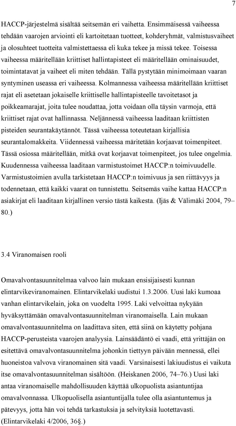 Toisessa vaiheessa määritellään kriittiset hallintapisteet eli määritellään ominaisuudet, toimintatavat ja vaiheet eli miten tehdään.