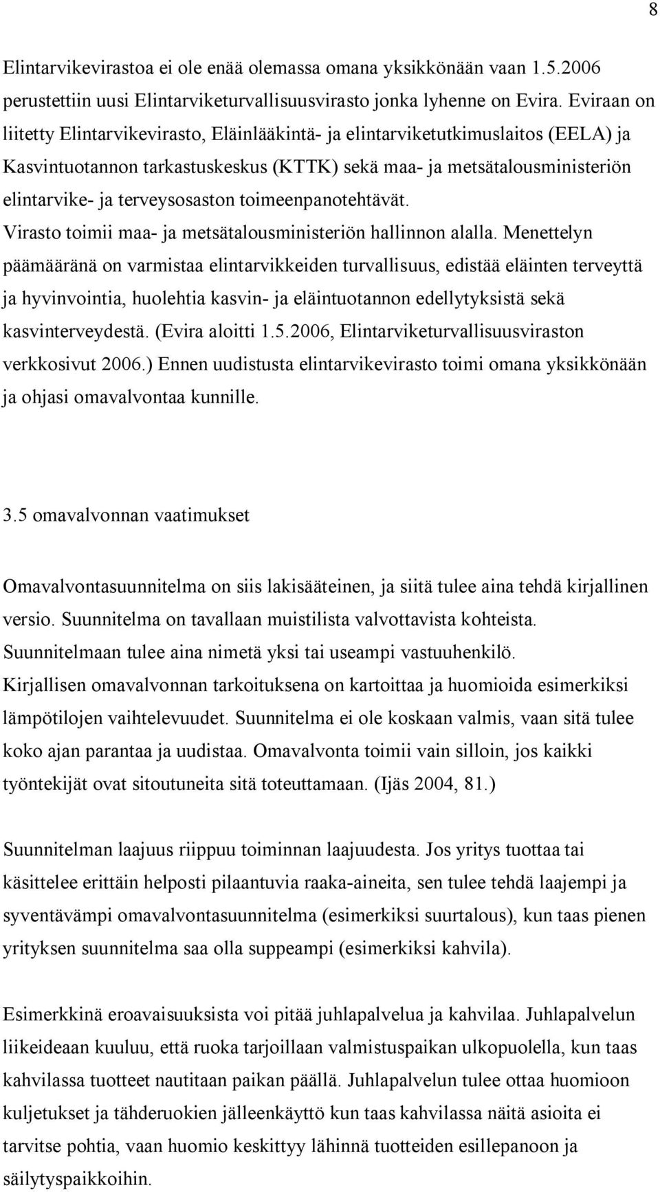 toimeenpanotehtävät. Virasto toimii maa- ja metsätalousministeriön hallinnon alalla.