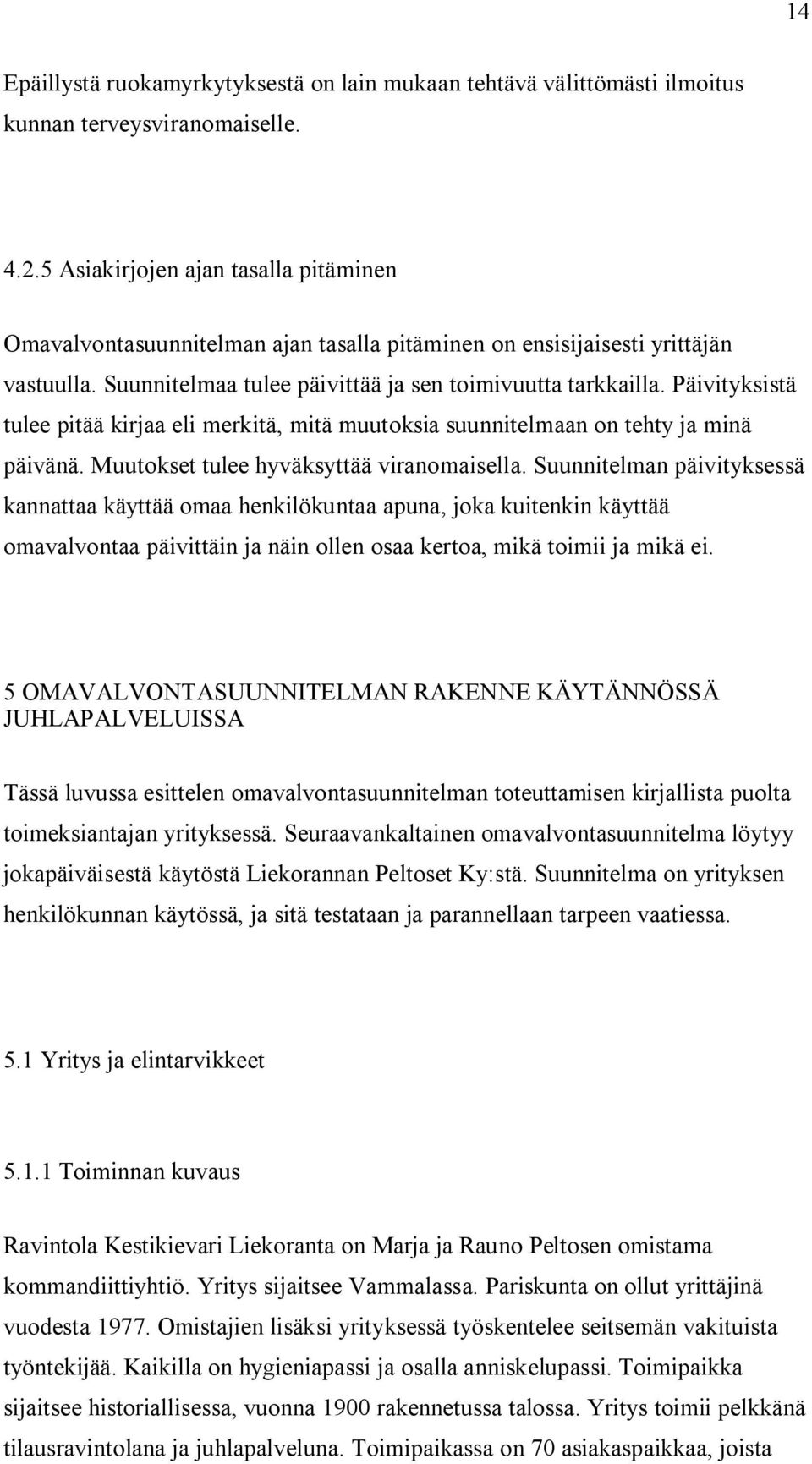 Päivityksistä tulee pitää kirjaa eli merkitä, mitä muutoksia suunnitelmaan on tehty ja minä päivänä. Muutokset tulee hyväksyttää viranomaisella.