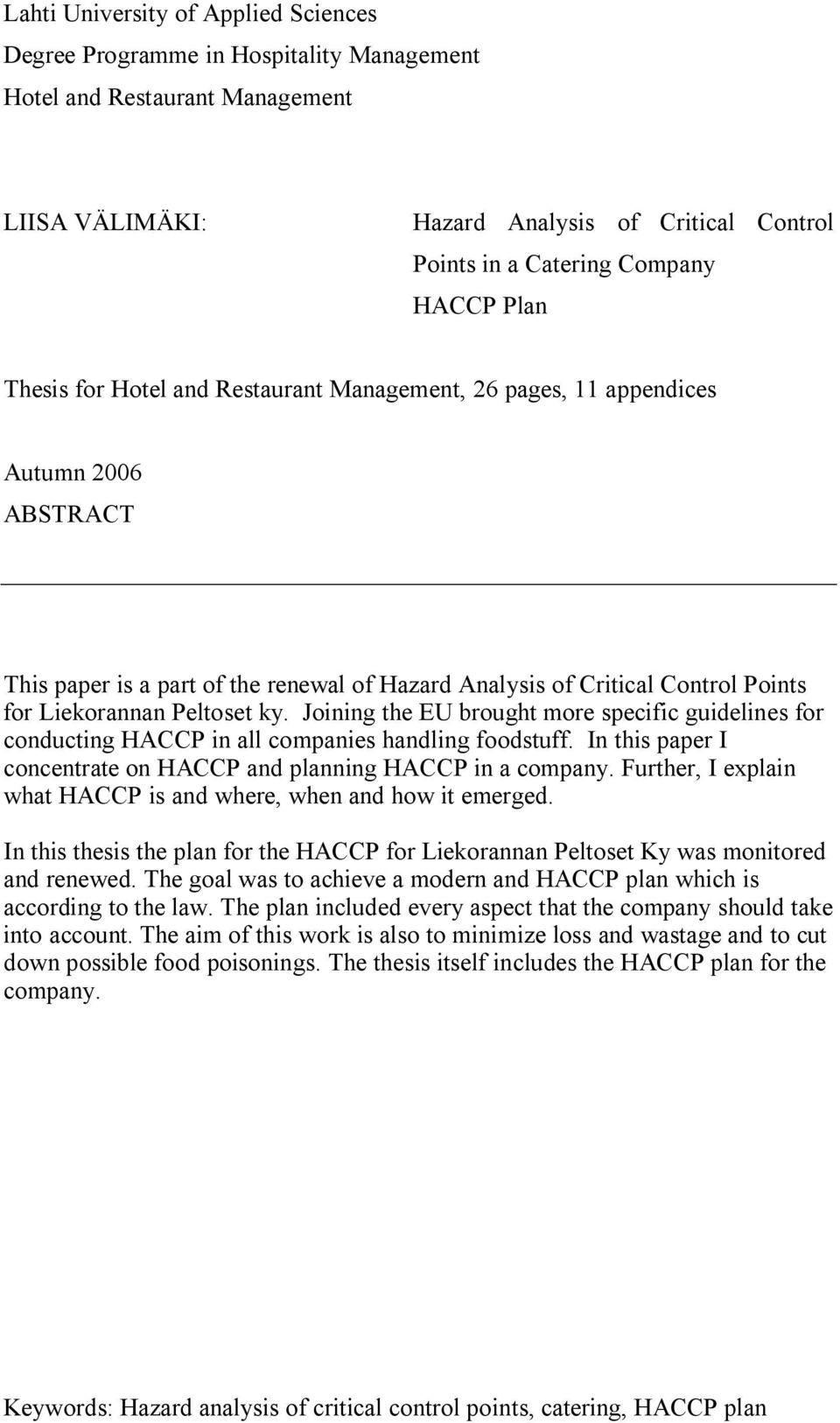 Peltoset ky. Joining the EU brought more specific guidelines for conducting HACCP in all companies handling foodstuff. In this paper I concentrate on HACCP and planning HACCP in a company.