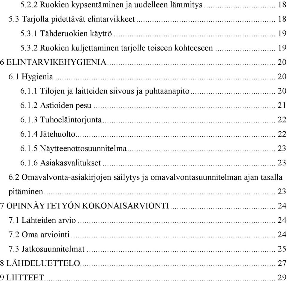 .. 22 6.1.5 Näytteenottosuunnitelma... 23 6.1.6 Asiakasvalitukset... 23 6.2 Omavalvonta-asiakirjojen säilytys ja omavalvontasuunnitelman ajan tasalla pitäminen.