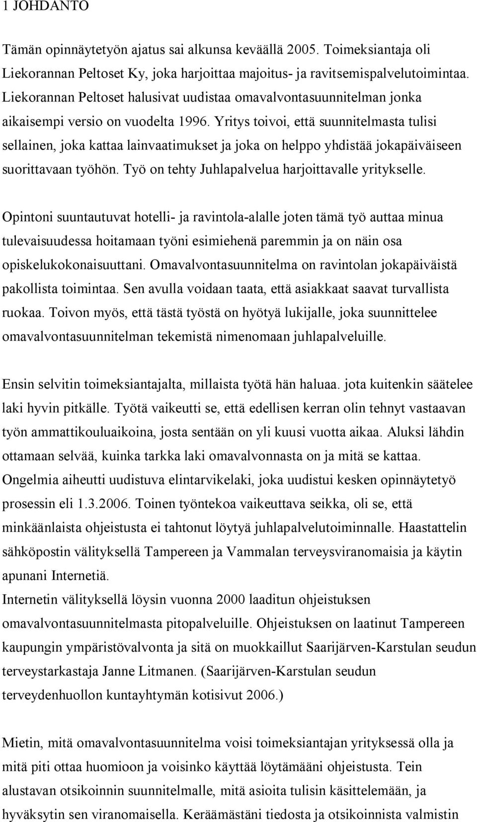 Yritys toivoi, että suunnitelmasta tulisi sellainen, joka kattaa lainvaatimukset ja joka on helppo yhdistää jokapäiväiseen suorittavaan työhön. Työ on tehty Juhlapalvelua harjoittavalle yritykselle.