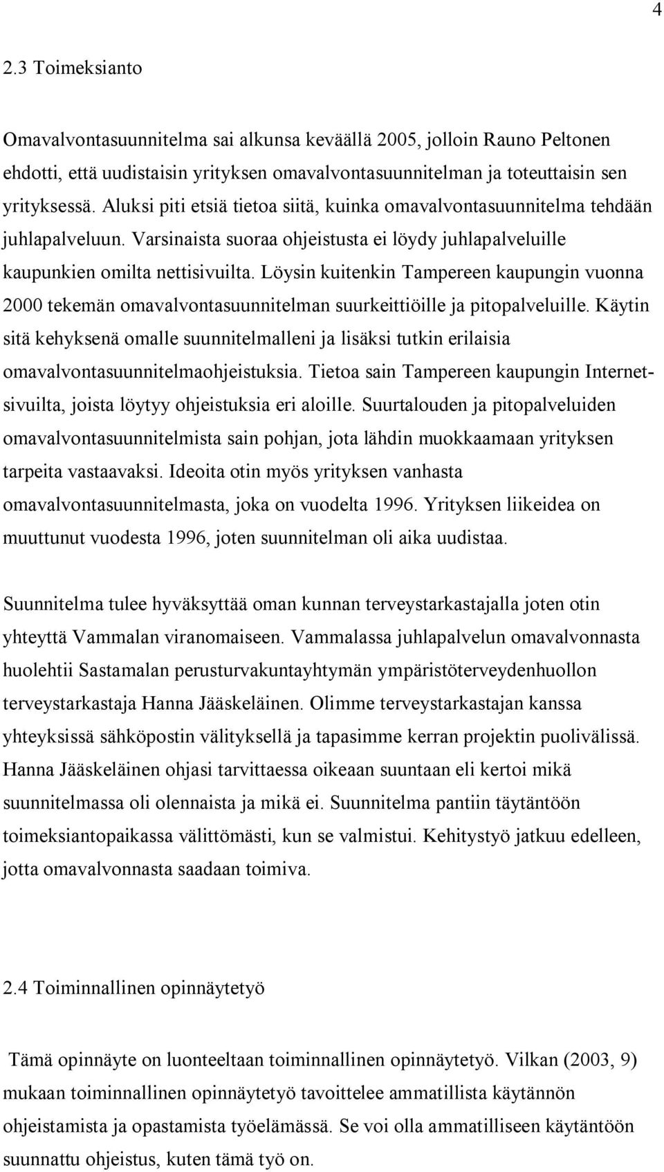 Löysin kuitenkin Tampereen kaupungin vuonna 2000 tekemän omavalvontasuunnitelman suurkeittiöille ja pitopalveluille.