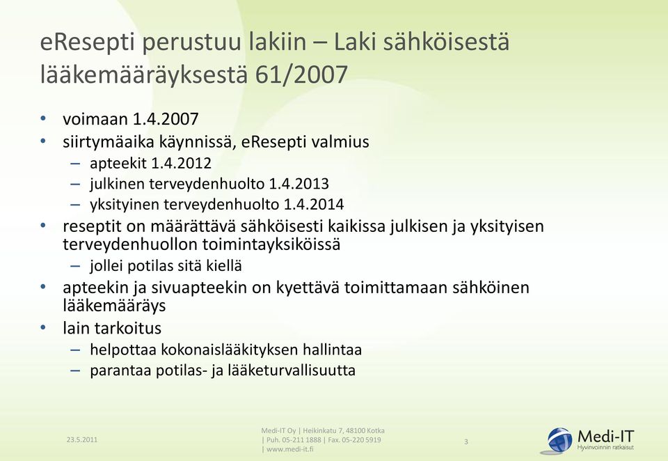 potilas sitä kiellä apteekin ja sivuapteekin on kyettävä toimittamaan sähköinen lääkemääräys lain tarkoitus helpottaa kokonaislääkityksen hallintaa
