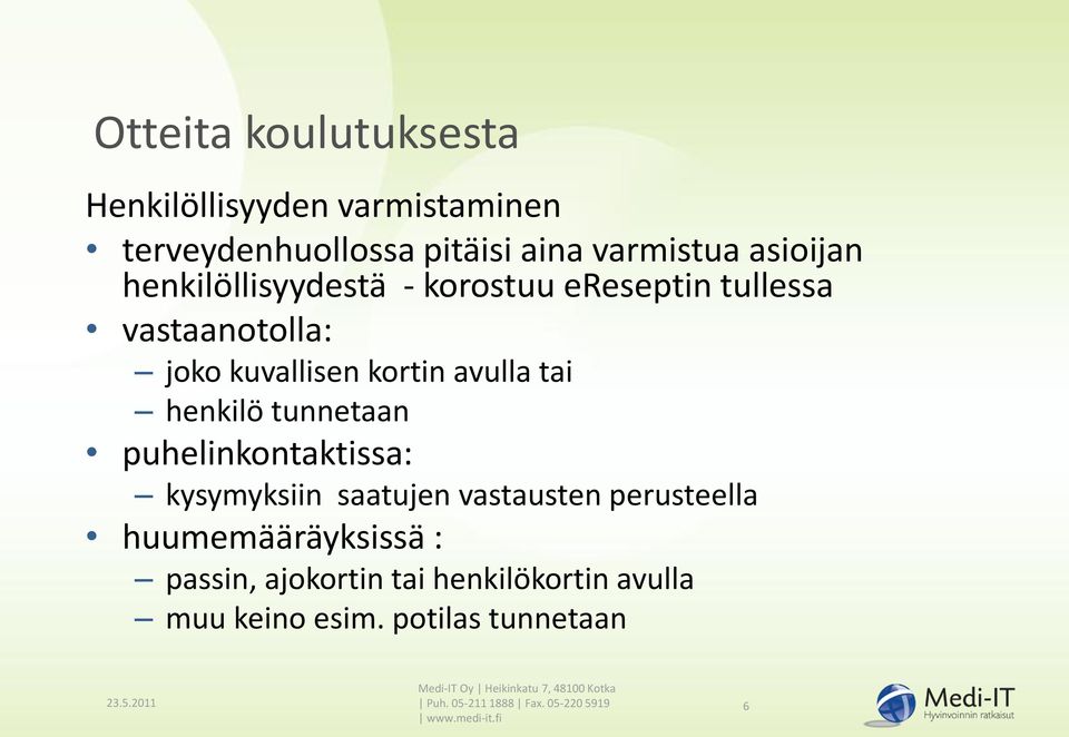 puhelinkontaktissa: kysymyksiin saatujen vastausten perusteella huumemääräyksissä : passin, ajokortin tai henkilökortin