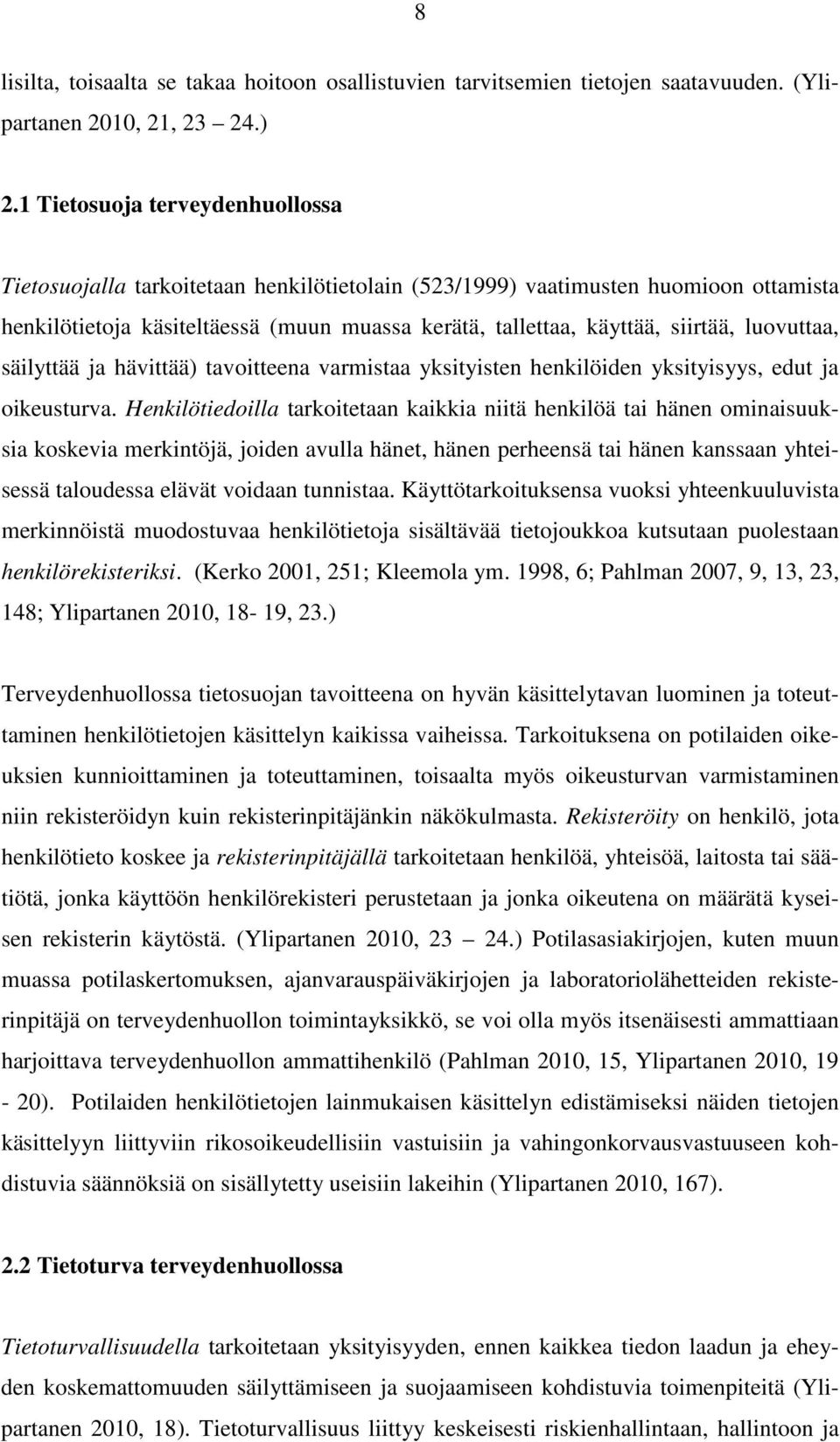 luovuttaa, säilyttää ja hävittää) tavoitteena varmistaa yksityisten henkilöiden yksityisyys, edut ja oikeusturva.