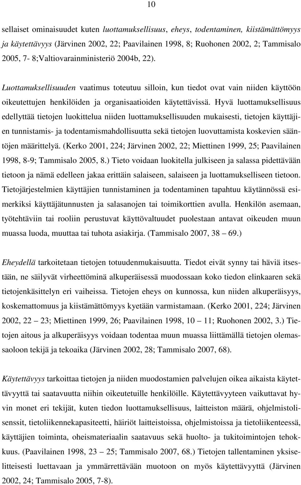 Hyvä luottamuksellisuus edellyttää tietojen luokittelua niiden luottamuksellisuuden mukaisesti, tietojen käyttäjien tunnistamis- ja todentamismahdollisuutta sekä tietojen luovuttamista koskevien