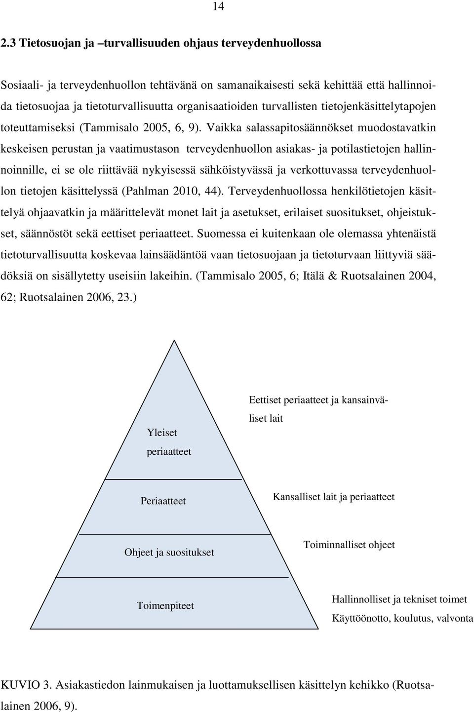 Vaikka salassapitosäännökset muodostavatkin keskeisen perustan ja vaatimustason terveydenhuollon asiakas- ja potilastietojen hallinnoinnille, ei se ole riittävää nykyisessä sähköistyvässä ja