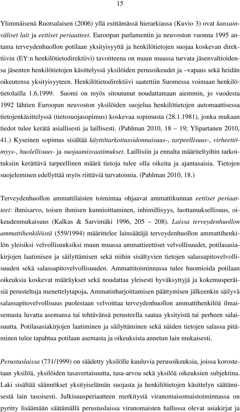 turvata jäsenvaltioidensa jäsenten henkilötietojen käsittelyssä yksilöiden perusoikeudet ja vapaus sekä heidän oikeutensa yksityisyyteen.