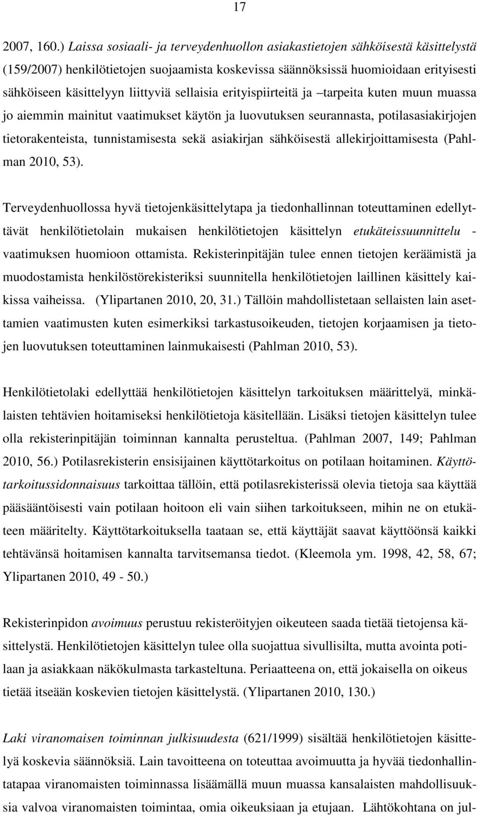 sellaisia erityispiirteitä ja tarpeita kuten muun muassa jo aiemmin mainitut vaatimukset käytön ja luovutuksen seurannasta, potilasasiakirjojen tietorakenteista, tunnistamisesta sekä asiakirjan