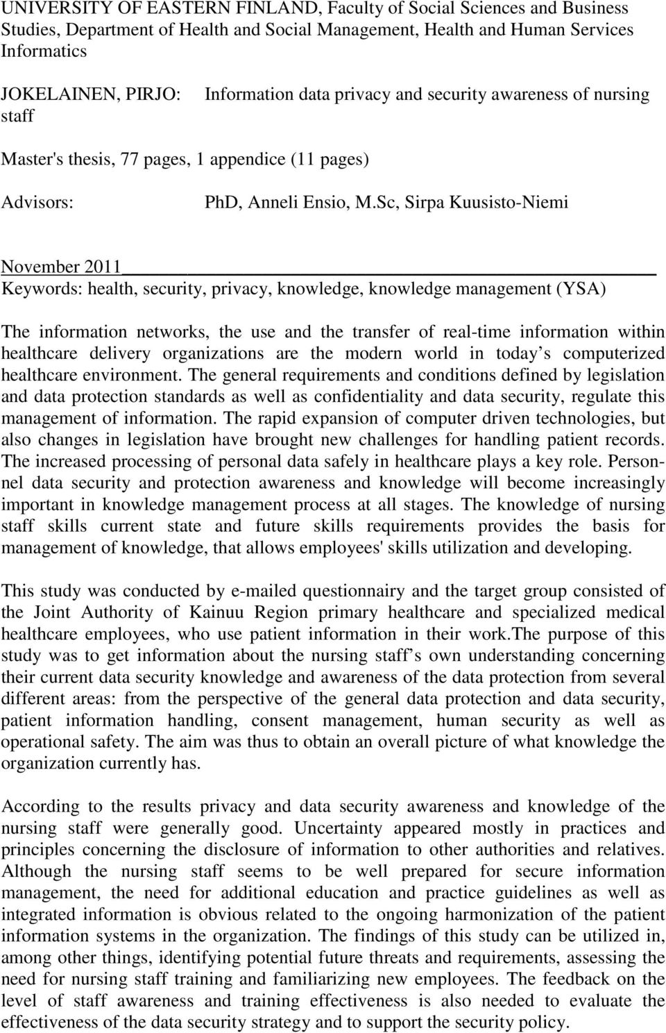 Sc, Sirpa Kuusisto-Niemi November 2011 Keywords: health, security, privacy, knowledge, knowledge management (YSA) The information networks, the use and the transfer of real-time information within