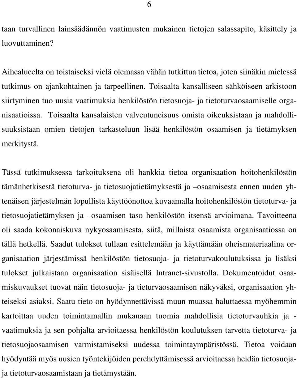 Toisaalta kansalliseen sähköiseen arkistoon siirtyminen tuo uusia vaatimuksia henkilöstön tietosuoja- ja tietoturvaosaamiselle organisaatioissa.