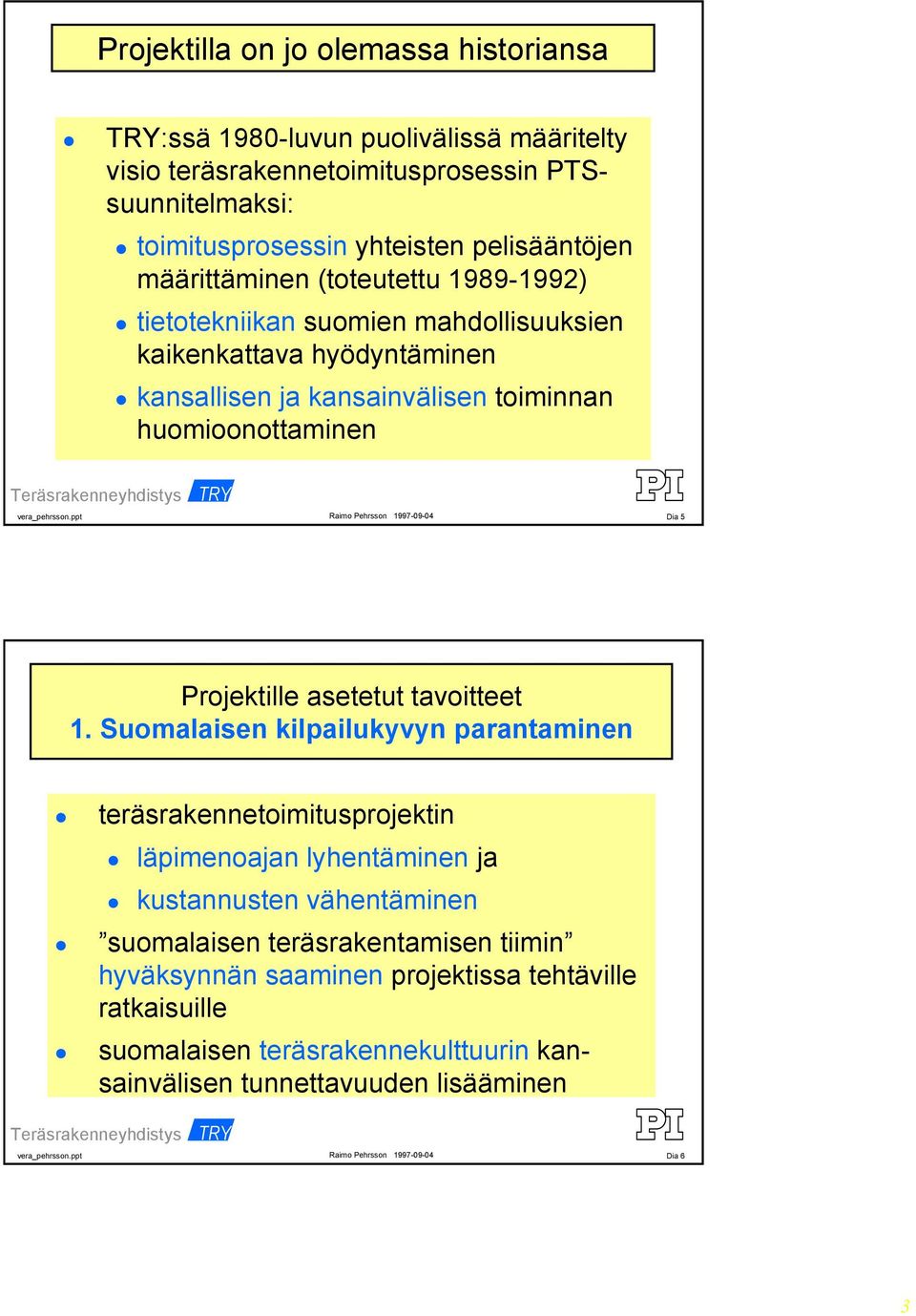 huomioonottaminen Dia 5 Projektille asetetut tavoitteet 1.