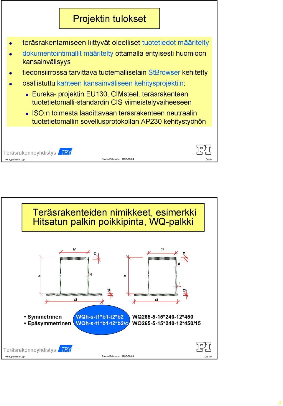 tuotetietomalli-standardin CIS viimeistelyvaiheeseen ISO:n toimesta laadittavaan teräsrakenteen neutraalin tuotetietomallin sovellusprotokollan AP230 kehitystyöhön Dia 9