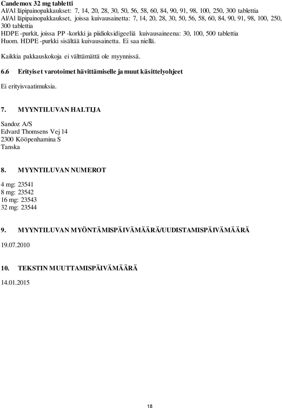 Ei saa niellä. Kaikkia pakkauskokoja ei välttämättä ole myynnissä. 6.6 Erityiset varotoimet hävittämiselle ja muut käsittelyohjeet Ei erityisvaatimuksia. 7.