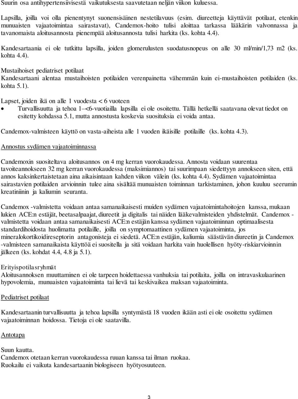 tulisi harkita (ks. kohta 4.4). Kandesartaania ei ole tutkittu lapsilla, joiden glomerulusten suodatusnopeus on alle 30 ml/min/1,73 m2 (ks. kohta 4.4). Mustaihoiset pediatriset potilaat Kandesartaani alentaa mustaihoisten potilaiden verenpainetta vähemmän kuin ei-mustaihoisten potilaiden (ks.