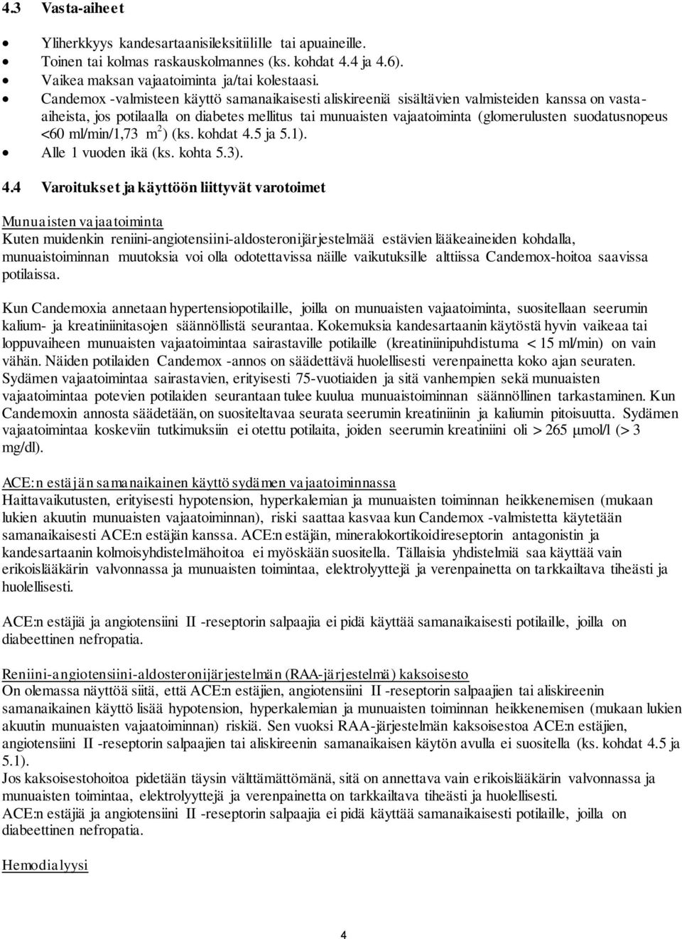 suodatusnopeus <60 ml/min/1,73 m 2 ) (ks. kohdat 4.