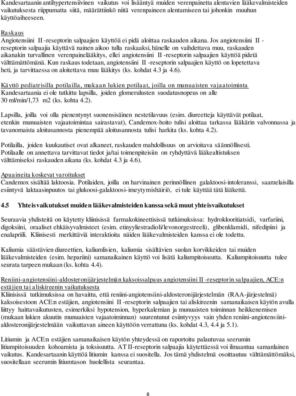 Jos angiotensiini II - reseptorin salpaajia käyttävä nainen aikoo tulla raskaaksi, hänelle on vaihdettava muu, raskauden aikanakin turvallinen verenpainelääkitys, ellei angiotensiini II -reseptorin