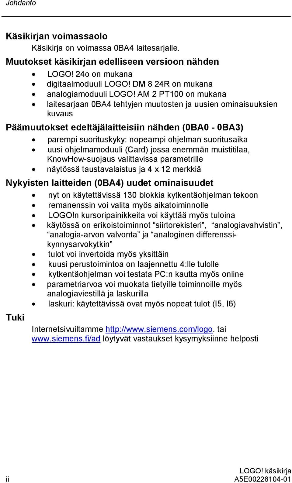 AM 2 PT100 on mukana laitesarjaan 0BA4 tehtyjen muutosten ja uusien ominaisuuksien kuvaus Päämuutokset edeltäjälaitteisiin nähden (0BA0-0BA3) parempi suorituskyky: nopeampi ohjelman suoritusaika uusi