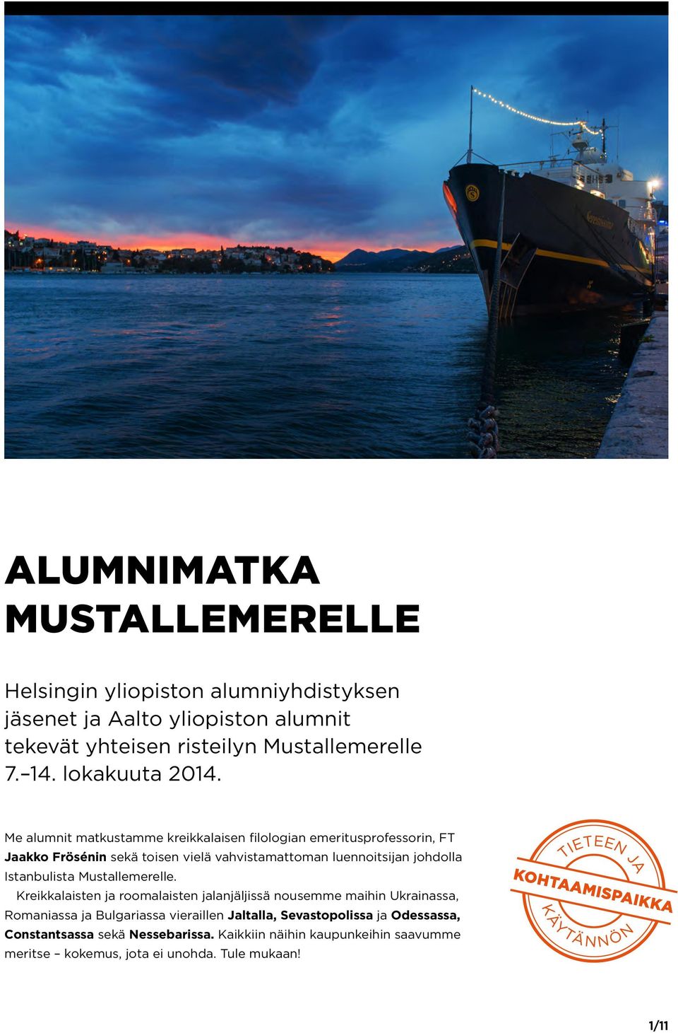 Me alumnit matkustamme kreikkalaisen filologian emeritusprofessorin, FT Jaakko Frösénin sekä toisen vielä vahvistamattoman luennoitsijan johdolla