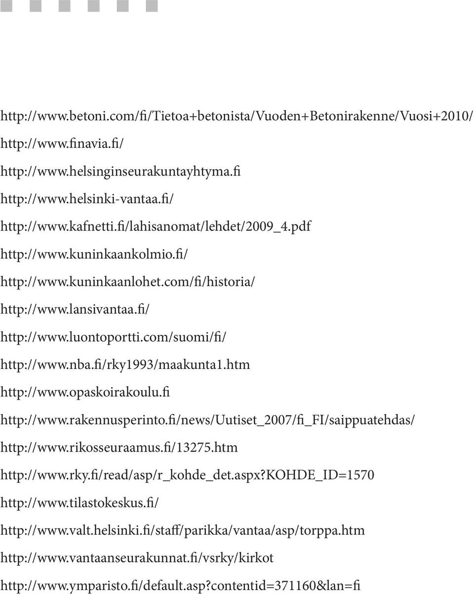 fi/rky1993/maakunta1.htm http://www.opaskoirakoulu.fi http://www.rakennusperinto.fi/news/uutiset_2007/fi_fi/saippuatehdas/ http://www.rikosseuraamus.fi/13275.htm http://www.rky.fi/read/asp/r_kohde_det.