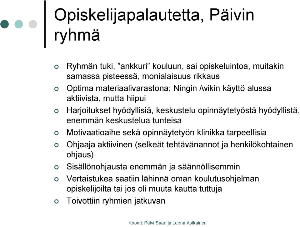 keskustelua tunteisa Motivaatioaihe sekä opinnäytetyön klinikka tarpeellisia Ohjaaja aktiivinen (selkeät tehtävänannot ja henkilökohtainen ohjaus)