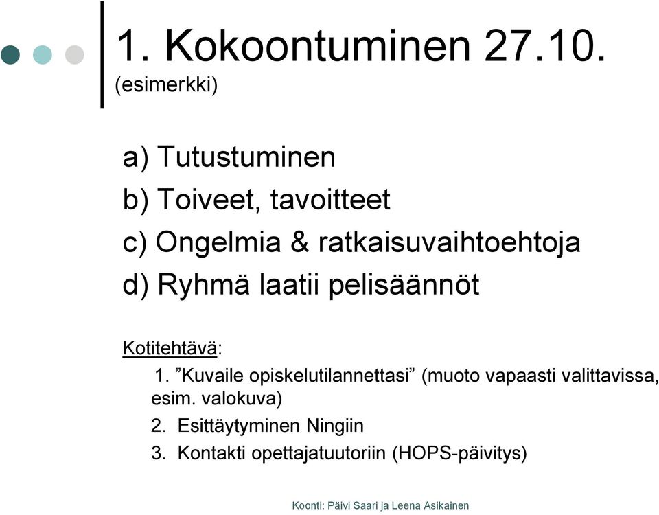 ratkaisuvaihtoehtoja d) Ryhmä laatii pelisäännöt Kotitehtävä: 1.