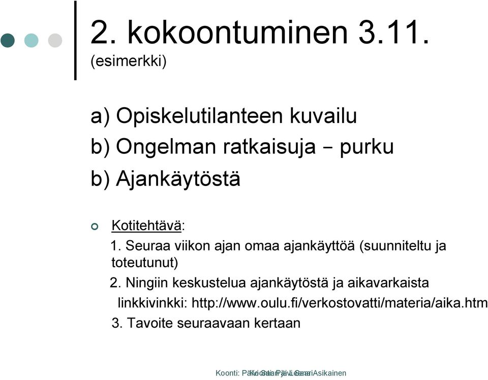 1. Seuraa viikon ajan omaa ajankäyttöä (suunniteltu ja toteutunut) 2.