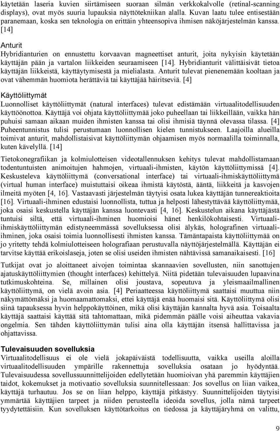 [14] Anturit Hybridianturien on ennustettu korvaavan magneettiset anturit, joita nykyisin käytetään käyttäjän pään ja vartalon liikkeiden seuraamiseen [14].