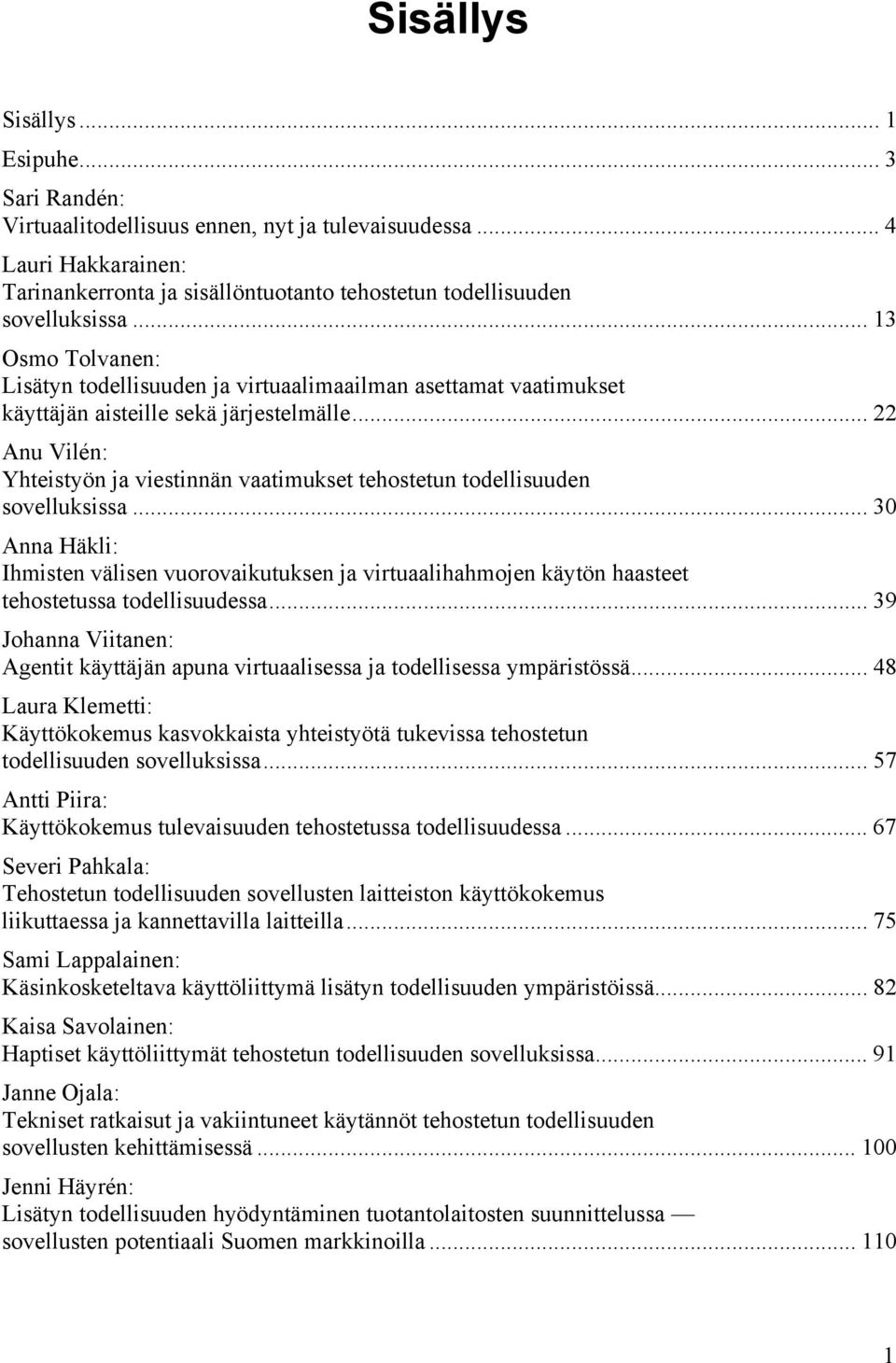 .. 22 Anu Vilén: Yhteistyön ja viestinnän vaatimukset tehostetun todellisuuden sovelluksissa.