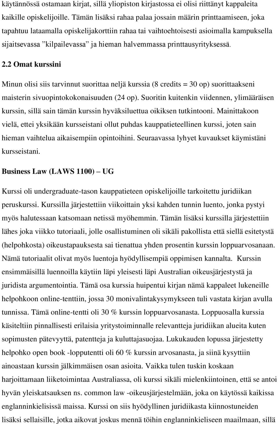 halvemmassa printtausyrityksessä. 2.2 Omat kurssini Minun olisi siis tarvinnut suorittaa neljä kurssia (8 credits = 30 op) suorittaakseni maisterin sivuopintokokonaisuuden (24 op).