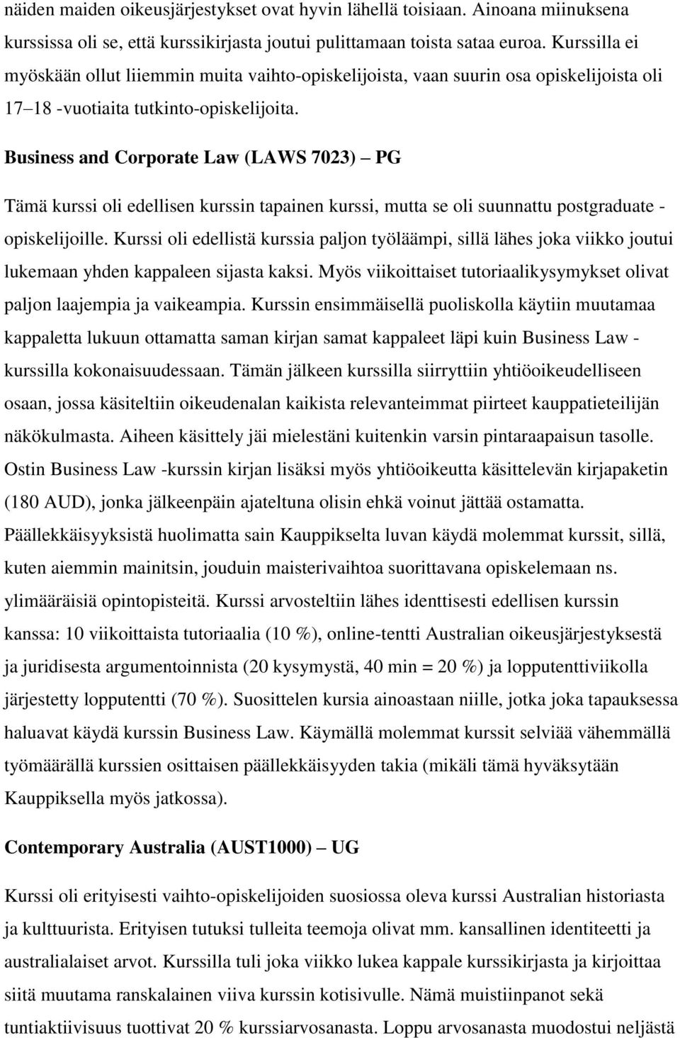 Business and Corporate Law (LAWS 7023) PG Tämä kurssi oli edellisen kurssin tapainen kurssi, mutta se oli suunnattu postgraduate - opiskelijoille.