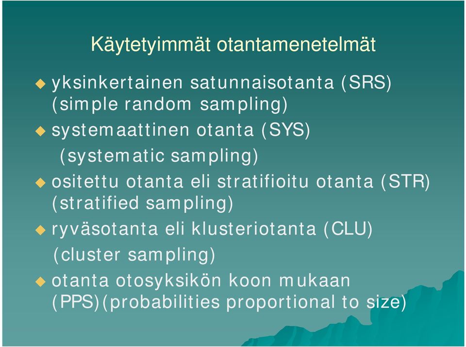 stratifioitu otanta (STR) (stratified sampling) ryväsotanta eli klusteriotanta (CLU)
