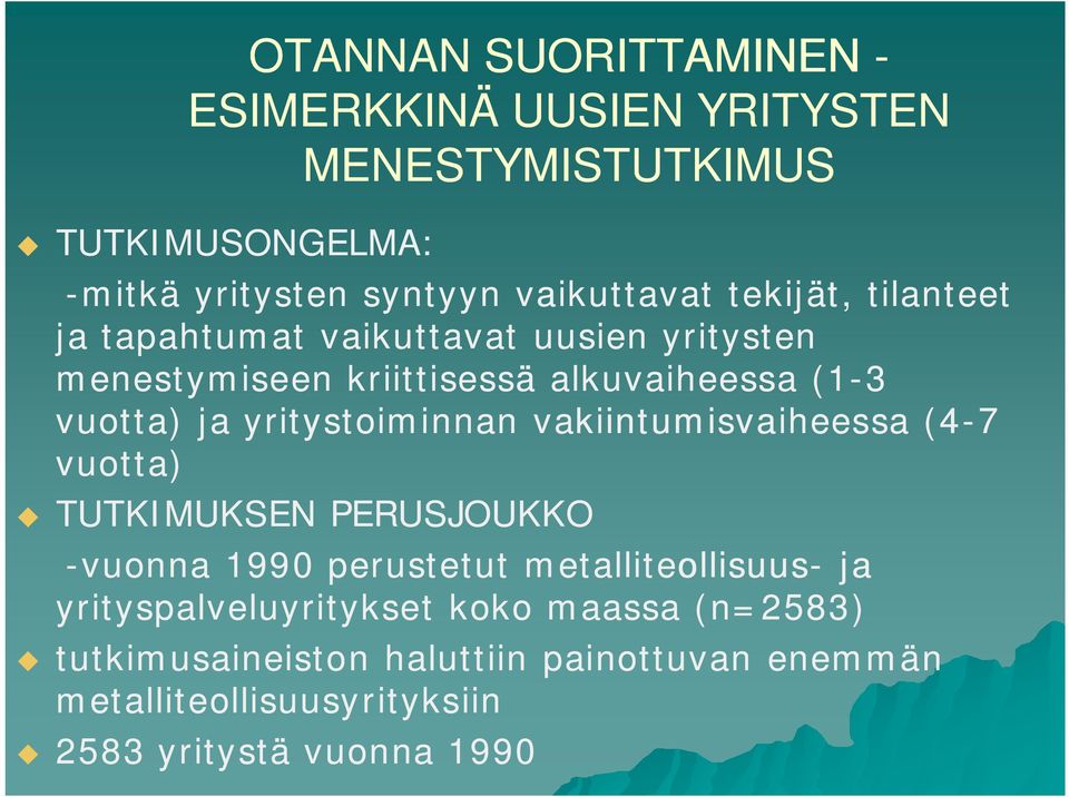 yritystoiminnan vakiintumisvaiheessa (4-7 vuotta) TUTKIMUKSEN PERUSJOUKKO -vuonna 1990 perustetut metalliteollisuus- ja