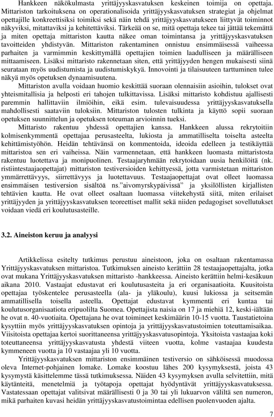 mitattaviksi ja kehitettäviksi. Tärkeää on se, mitä opettaja tekee tai jättää tekemättä ja miten opettaja mittariston kautta näkee oman toimintansa ja yrittäjyyskasvatuksen tavoitteiden yhdistyvän.