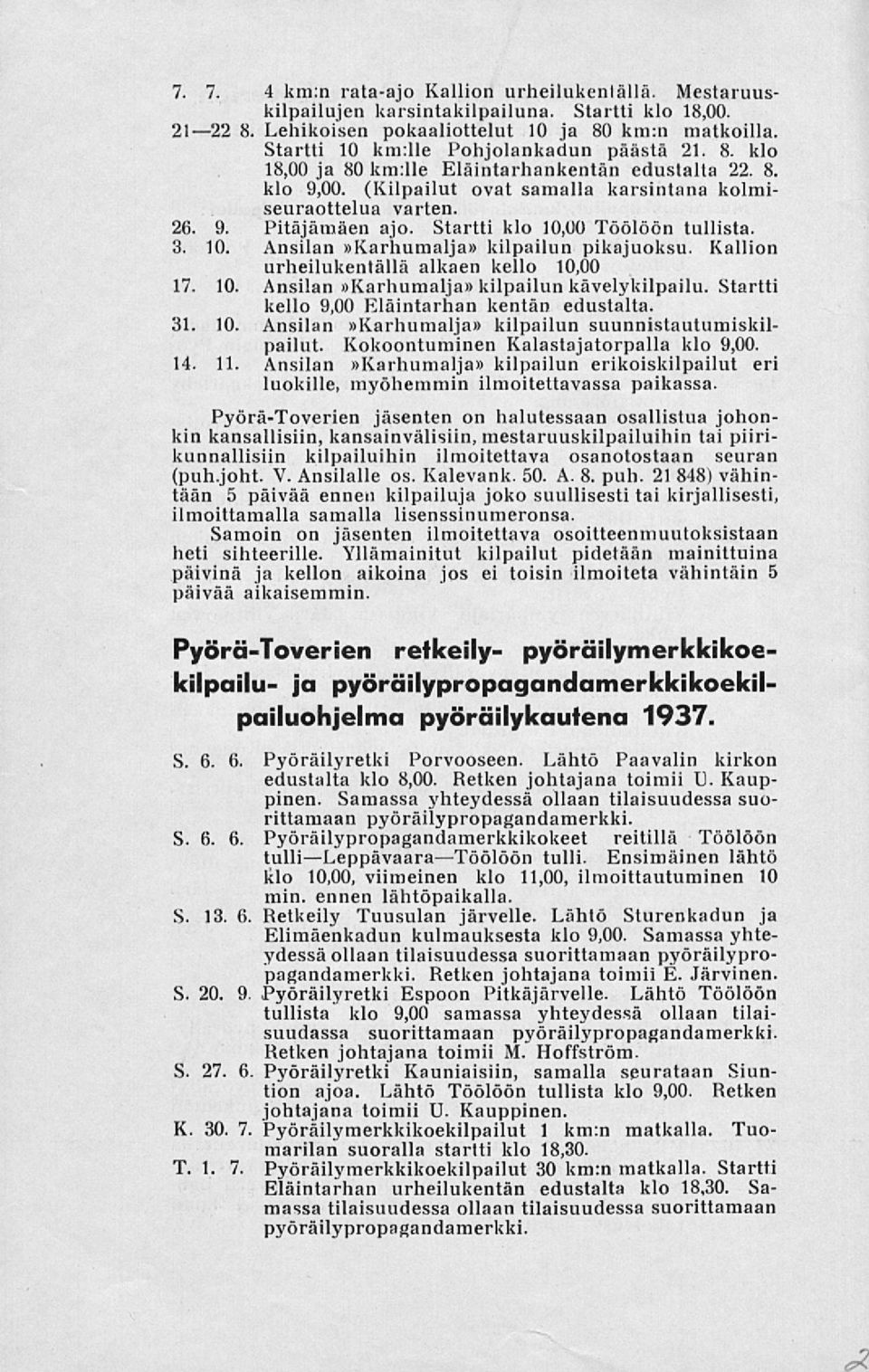 Startti klo 10,00 Töölöön tullista. 3. 10. Ansilan Karhumalja kilpailun pikajuoksu. Kallion urheilukentällä alkaen kello 10,00 17. 10. Ansilan Karhumalja kilpailun kävelykilpailu.