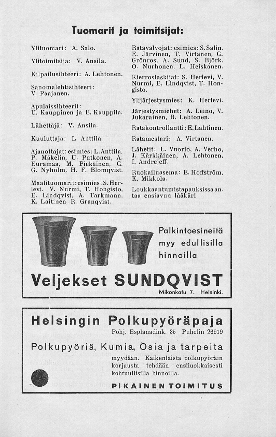 Ylijärjestysmies: K. Herlevi. Järjestysmiehet: A. Leino,. Jukarainen, R. Lehtonen. Ratakonlrollantti: E.Lahtinen. Kuuluttaja: L. Anttila. Ratamestari: A. irtanen. Ajanottajat: esimies: L.Anttila. P.