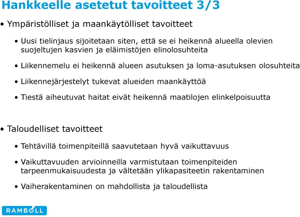 maankäyttöä Tiestä aiheutuvat haitat eivät heikennä maatilojen elinkelpoisuutta Taloudelliset tavoitteet Tehtävillä toimenpiteillä saavutetaan hyvä vaikuttavuus