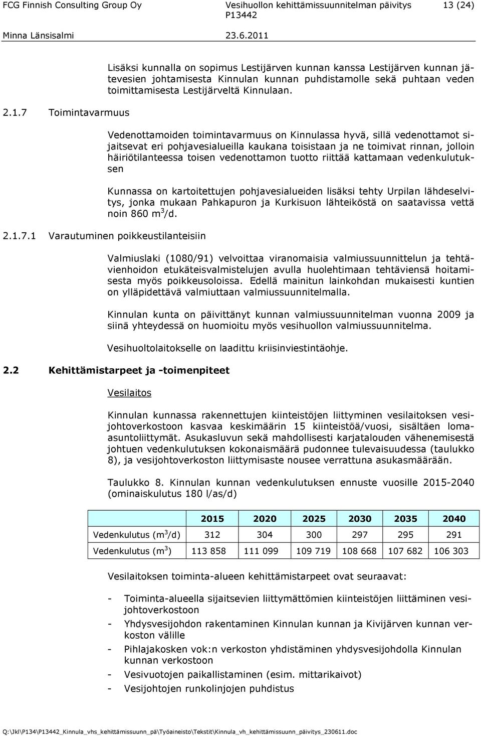 1 Varautuminen poikkeustilanteisiin Lisäksi kunnalla on sopimus Lestijärven kunnan kanssa Lestijärven kunnan jätevesien johtamisesta Kinnulan kunnan puhdistamolle sekä puhtaan veden toimittamisesta