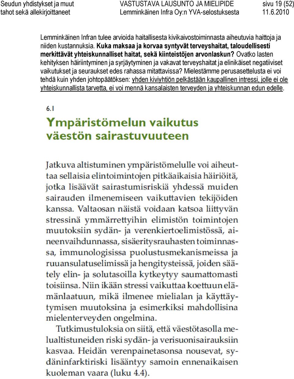 Ovatko lasten kehityksen häiriintyminen ja syrjäytyminen ja vakavat terveyshaitat ja elinikäiset negatiiviset vaikutukset ja seuraukset edes rahassa mitattavissa?