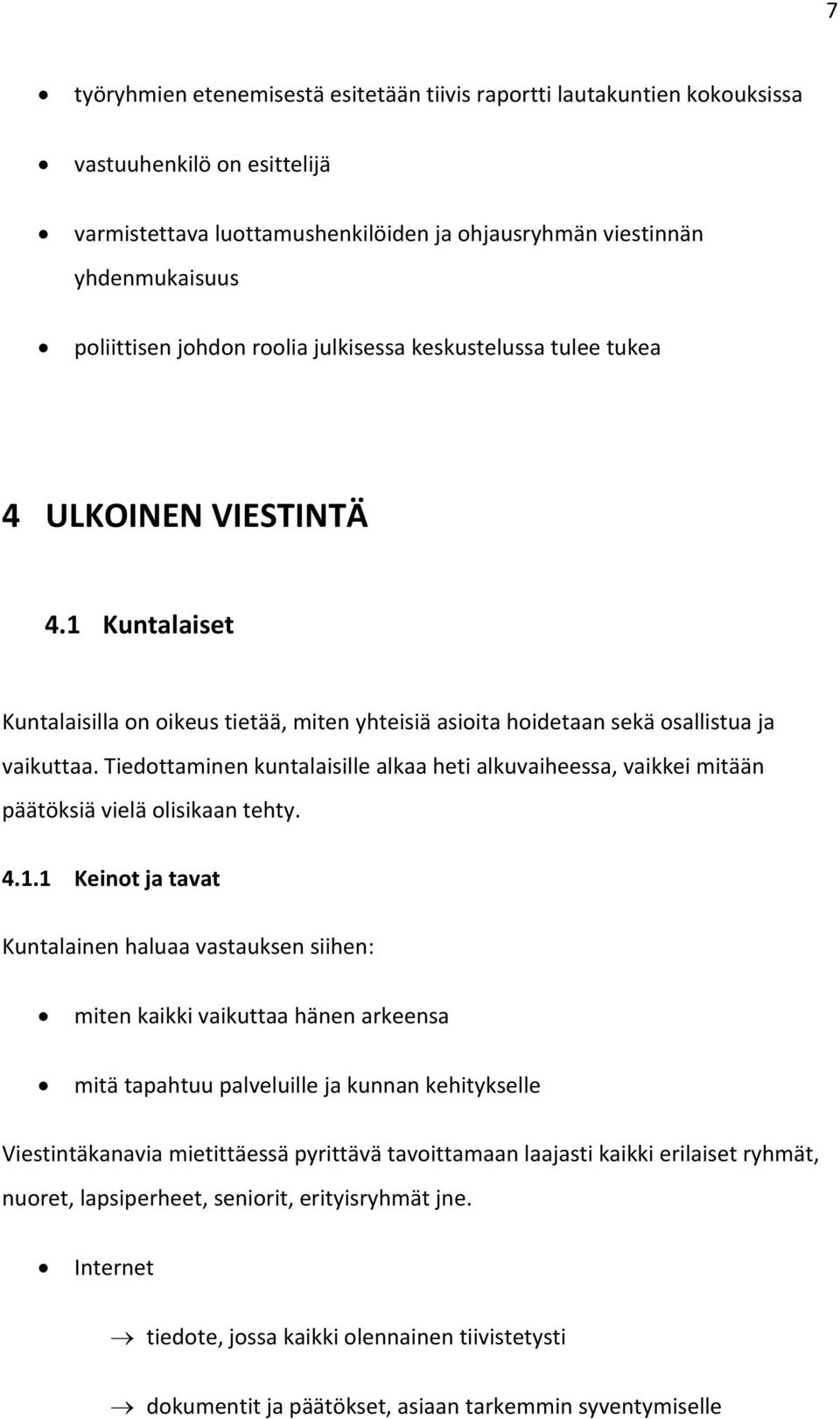 Tiedottaminen kuntalaisille alkaa heti alkuvaiheessa, vaikkei mitään päätöksiä vielä olisikaan tehty. 4.1.